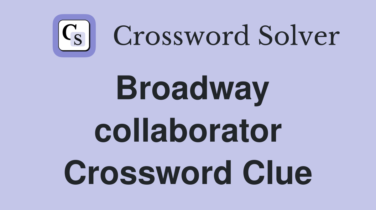 Broadway collaborator Crossword Clue