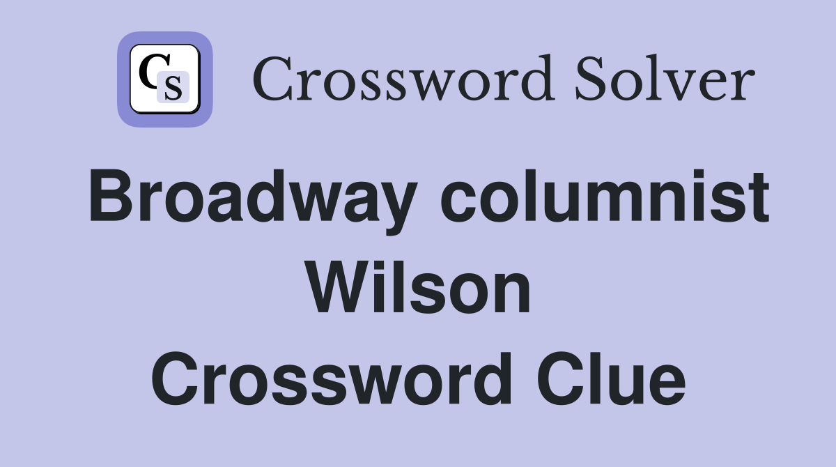 Broadway columnist Wilson Crossword Clue