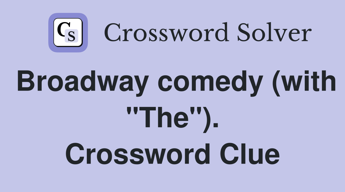 Broadway comedy (with "The"). Crossword Clue