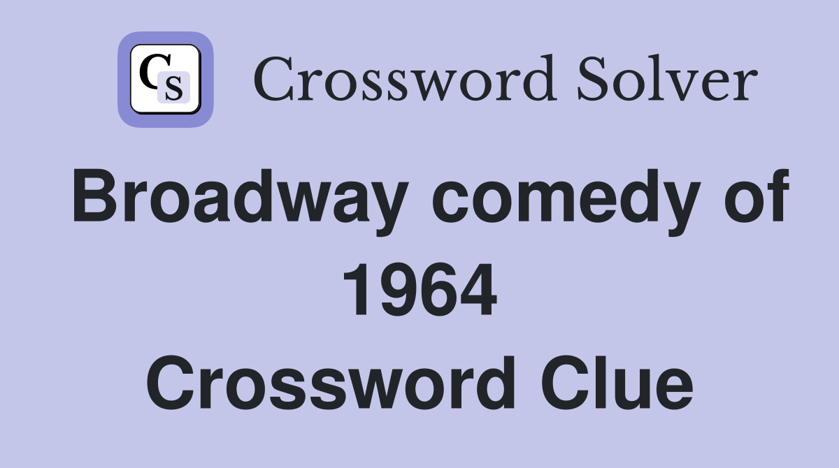 Broadway comedy of 1964 Crossword Clue