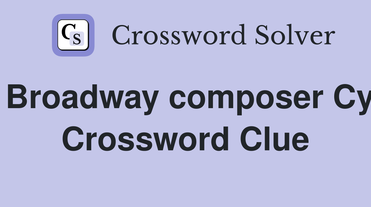 Broadway composer Cy Crossword Clue