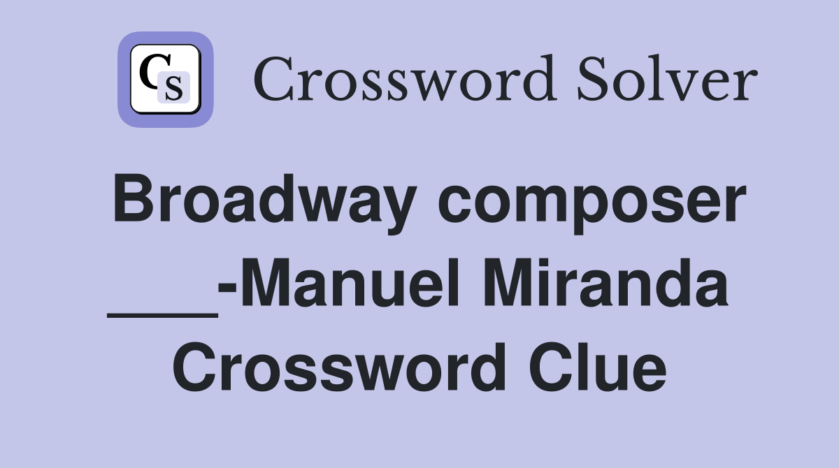 Broadway composer ___-Manuel Miranda Crossword Clue