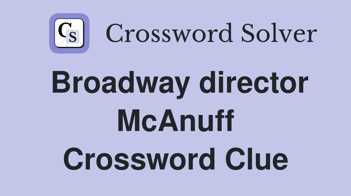 Broadway director McAnuff Crossword Clue