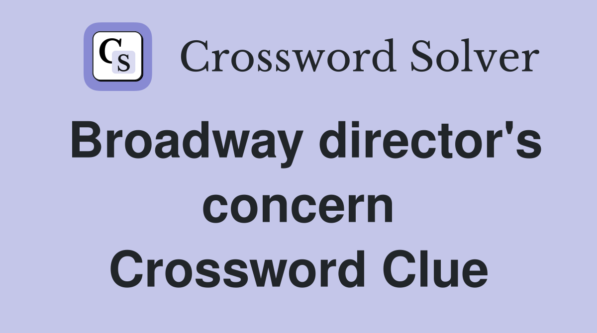 Broadway director's concern Crossword Clue