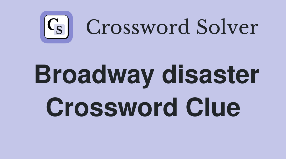Broadway disaster Crossword Clue