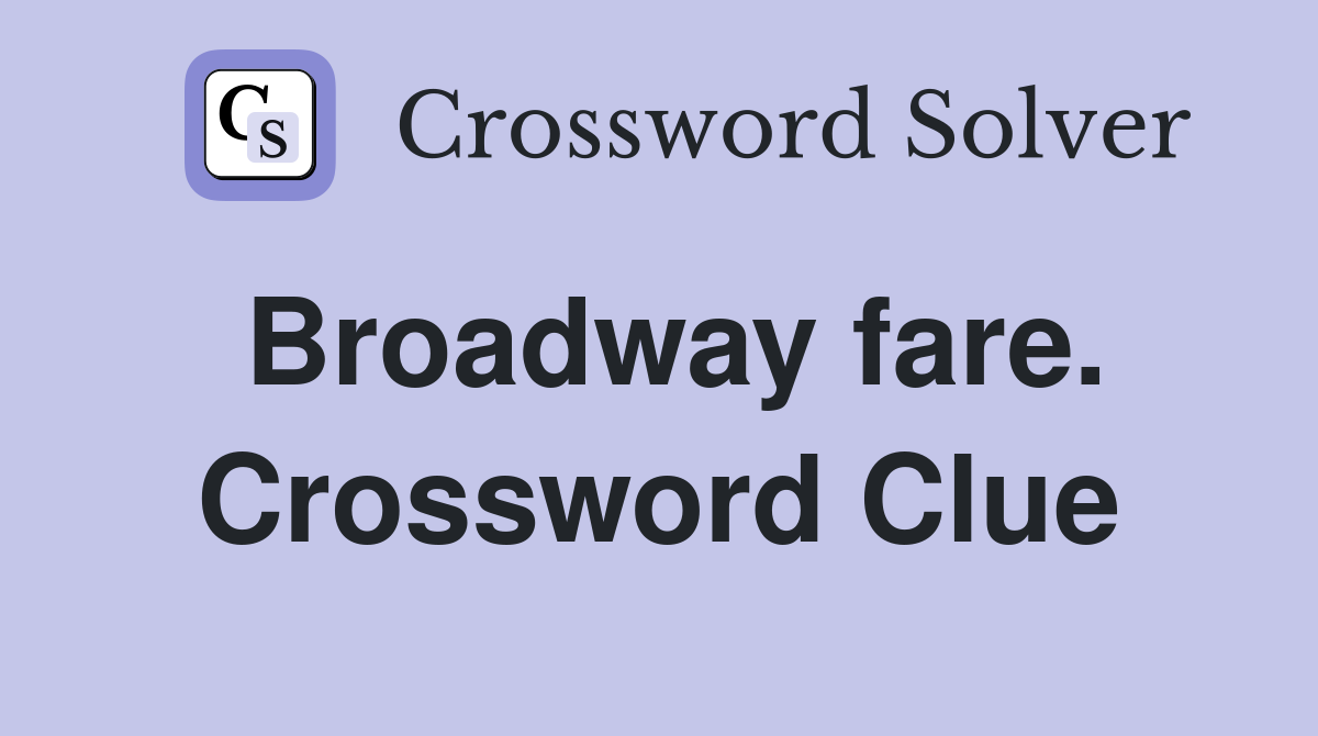 Broadway fare. Crossword Clue