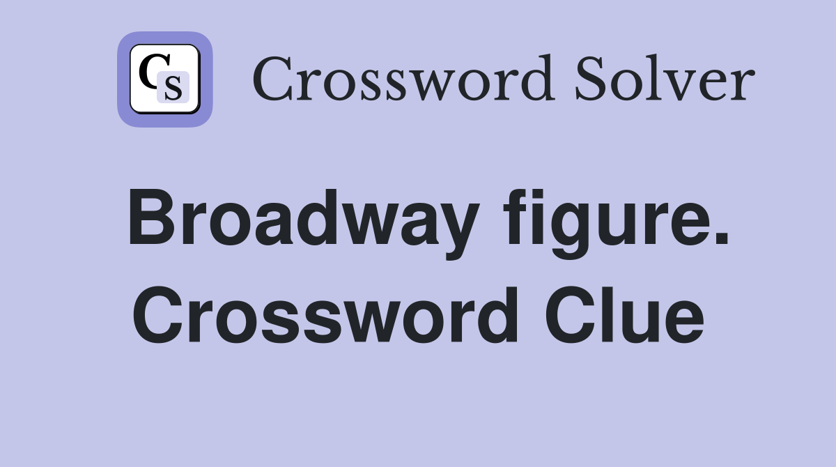 Broadway figure. Crossword Clue