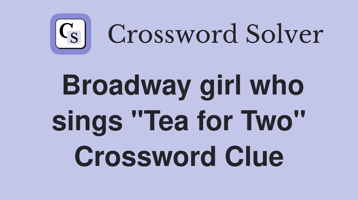 Broadway girl who sings "Tea for Two" Crossword Clue