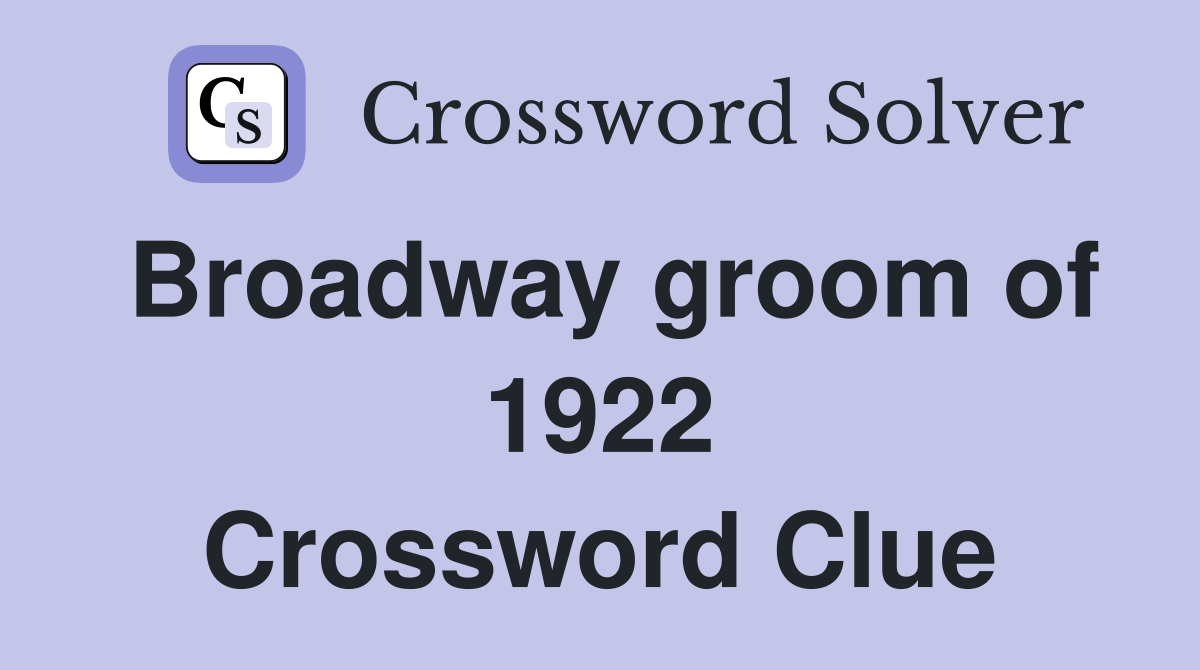 Broadway groom of 1922 Crossword Clue