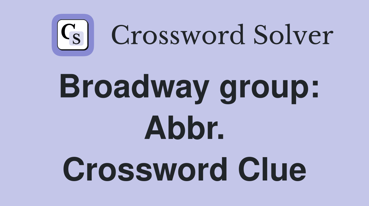 Broadway group: Abbr. Crossword Clue