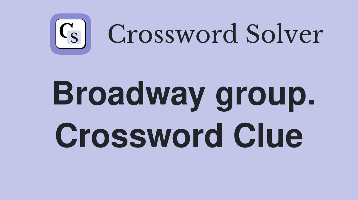 Broadway group. Crossword Clue