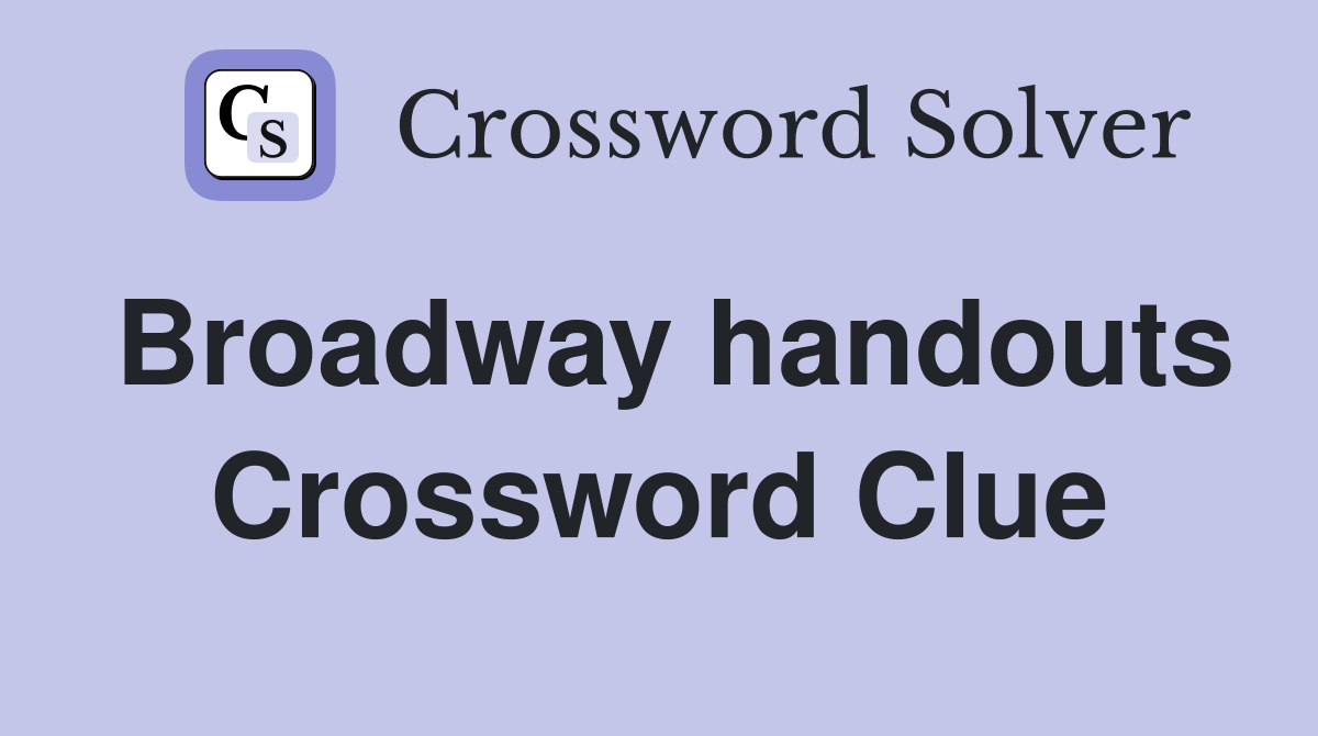 Broadway handouts Crossword Clue