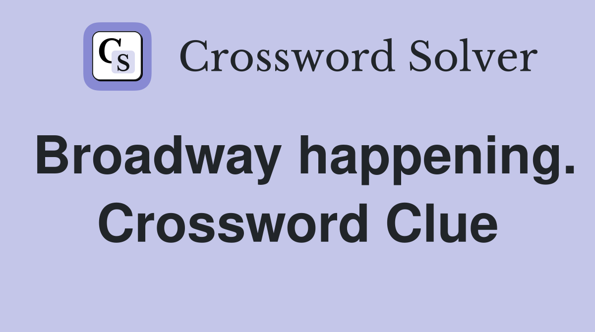 Broadway happening. Crossword Clue