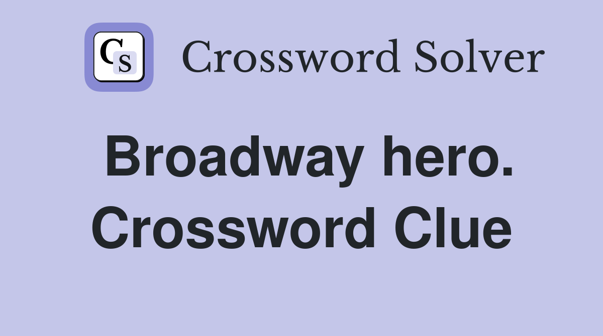 Broadway hero. Crossword Clue