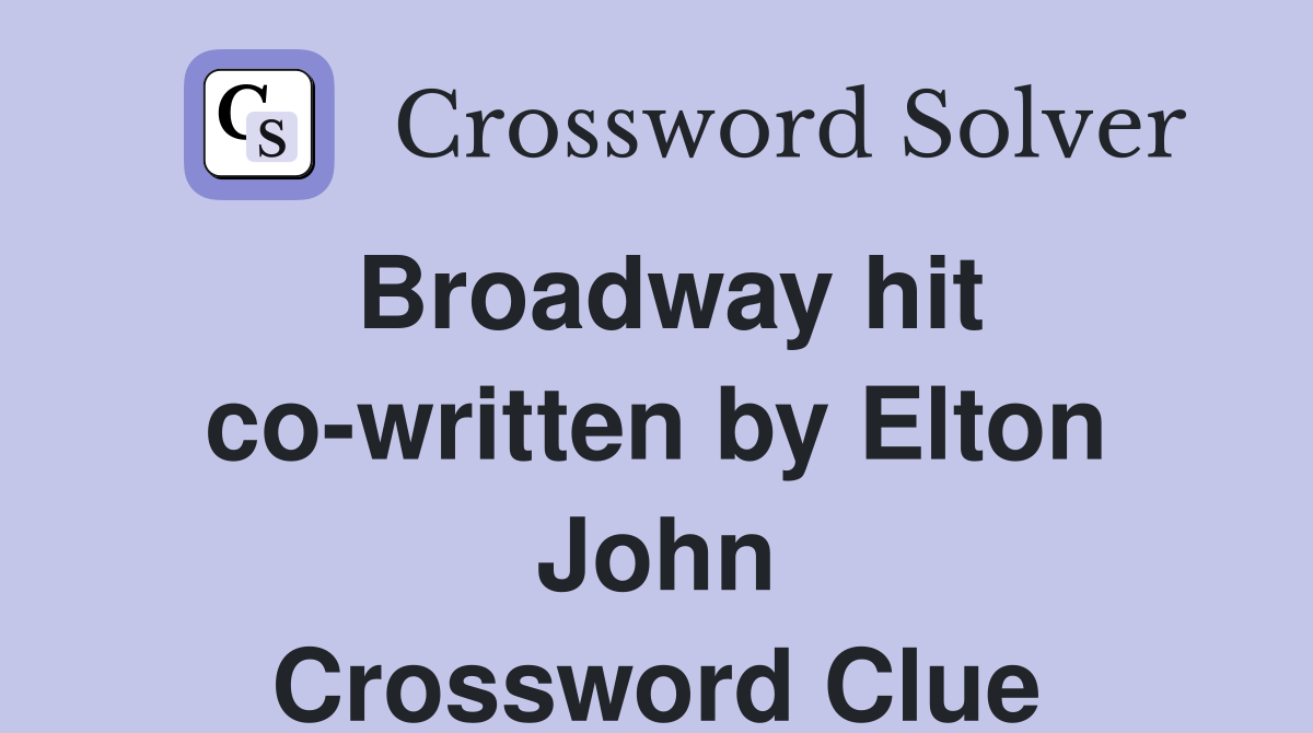 Broadway hit co-written by Elton John Crossword Clue