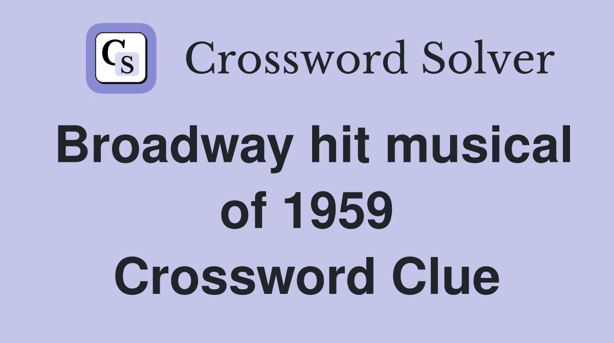 Broadway hit musical of 1959 Crossword Clue