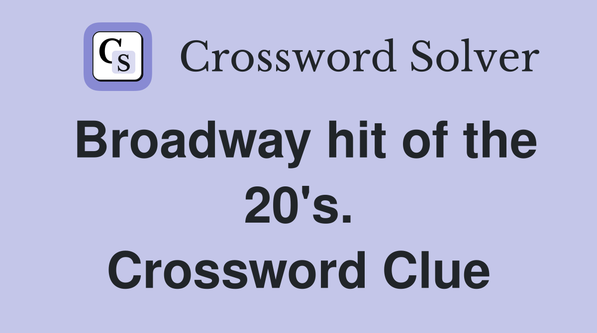 Broadway hit of the 20's. Crossword Clue