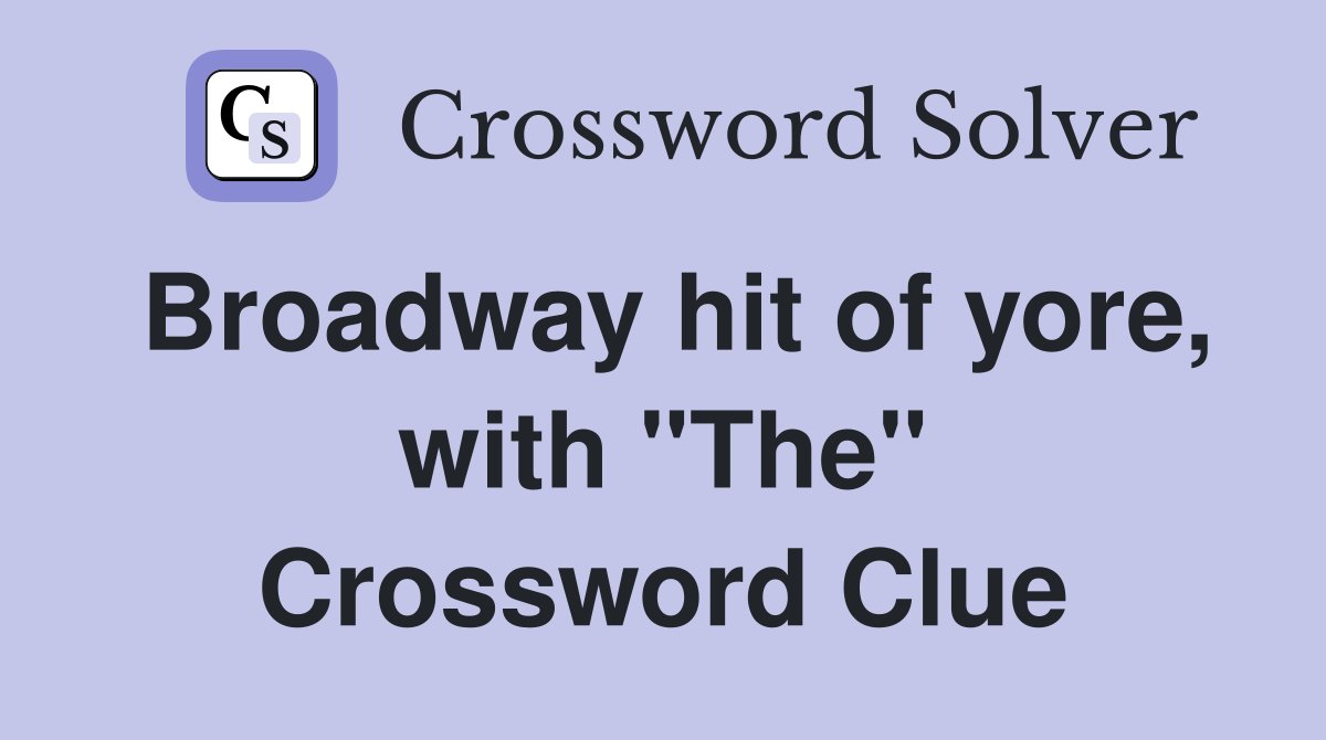 Broadway hit of yore, with "The" Crossword Clue