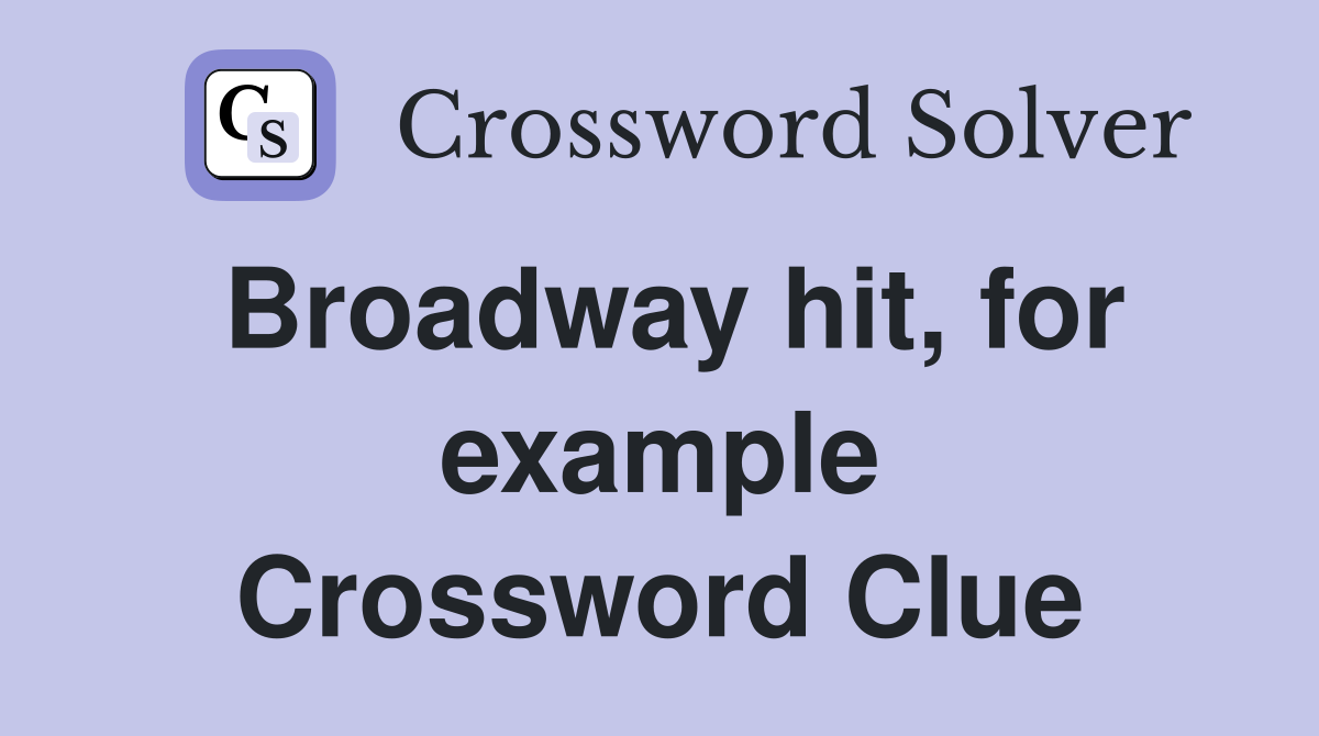 Broadway hit, for example Crossword Clue