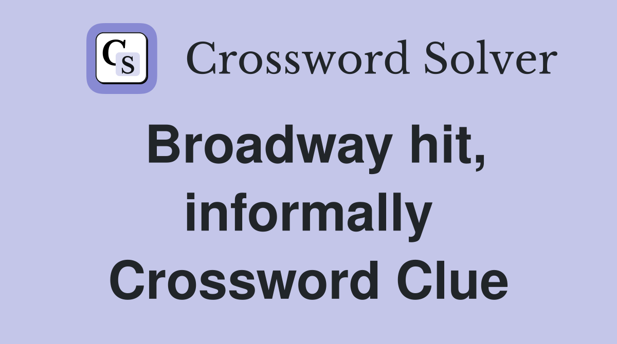 Broadway hit, informally Crossword Clue