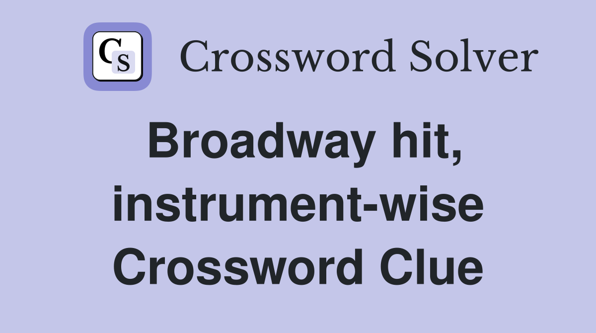Broadway hit, instrument-wise Crossword Clue