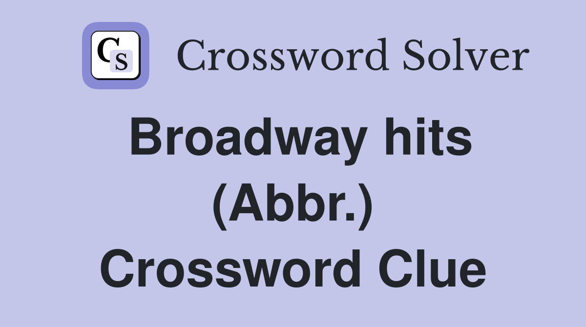 Broadway hits (Abbr.) Crossword Clue