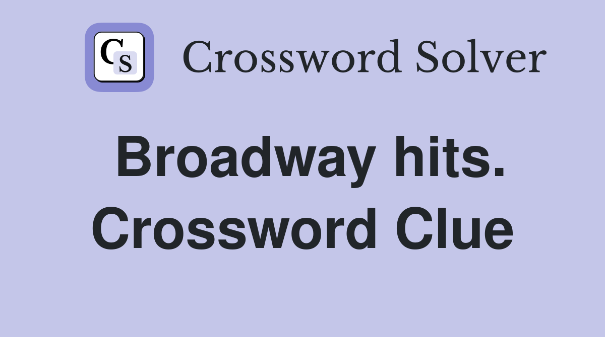 Broadway hits. Crossword Clue