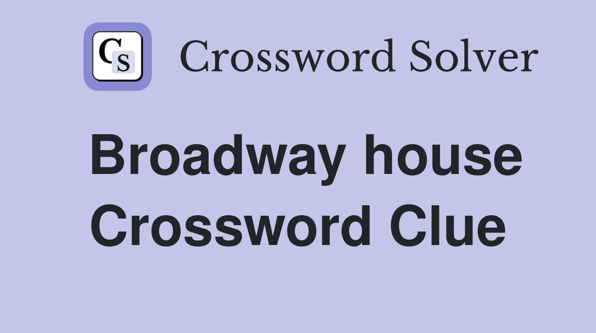 Broadway house Crossword Clue