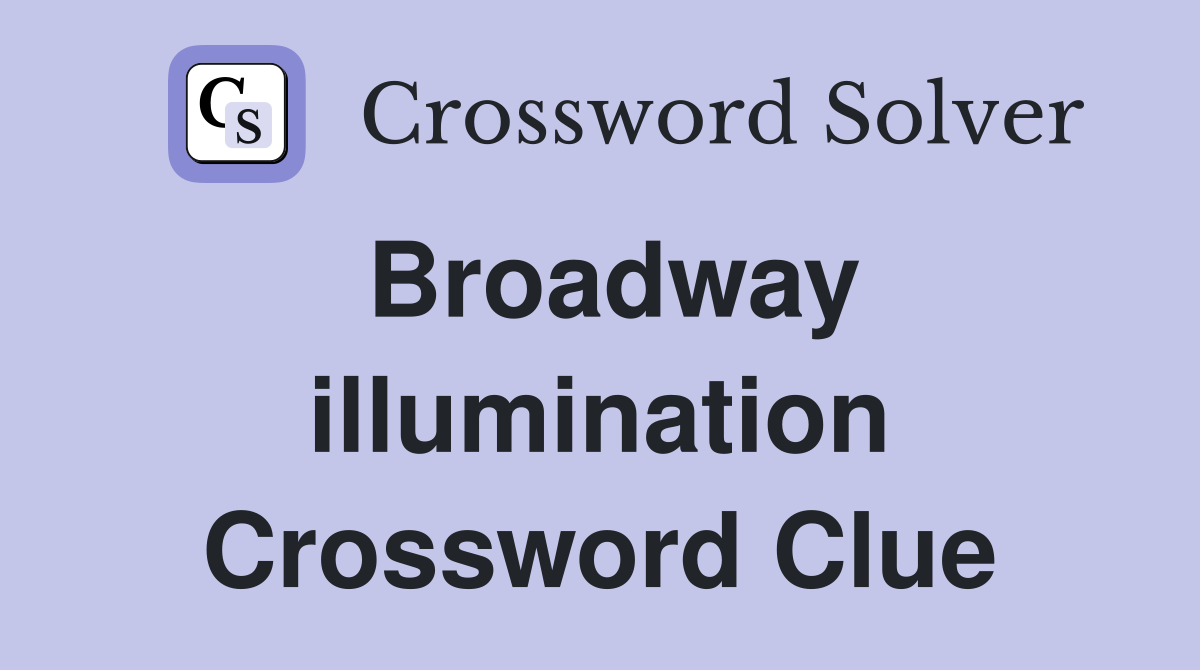 Broadway illumination Crossword Clue