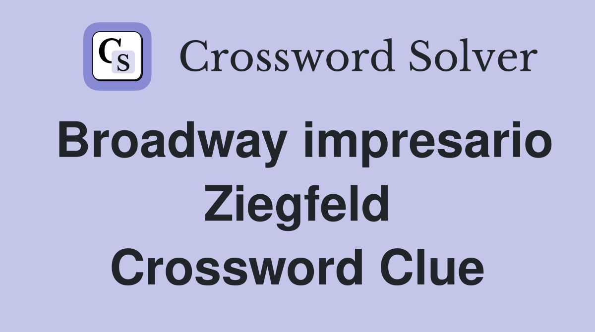 Broadway impresario Ziegfeld Crossword Clue
