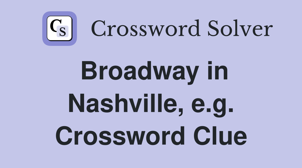 Broadway in Nashville, e.g. Crossword Clue