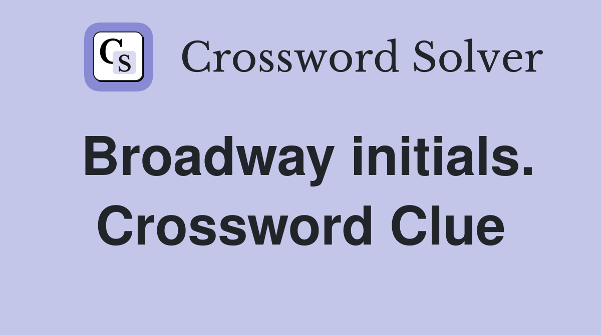 Broadway initials. Crossword Clue