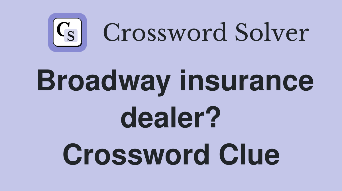 Broadway insurance dealer? Crossword Clue