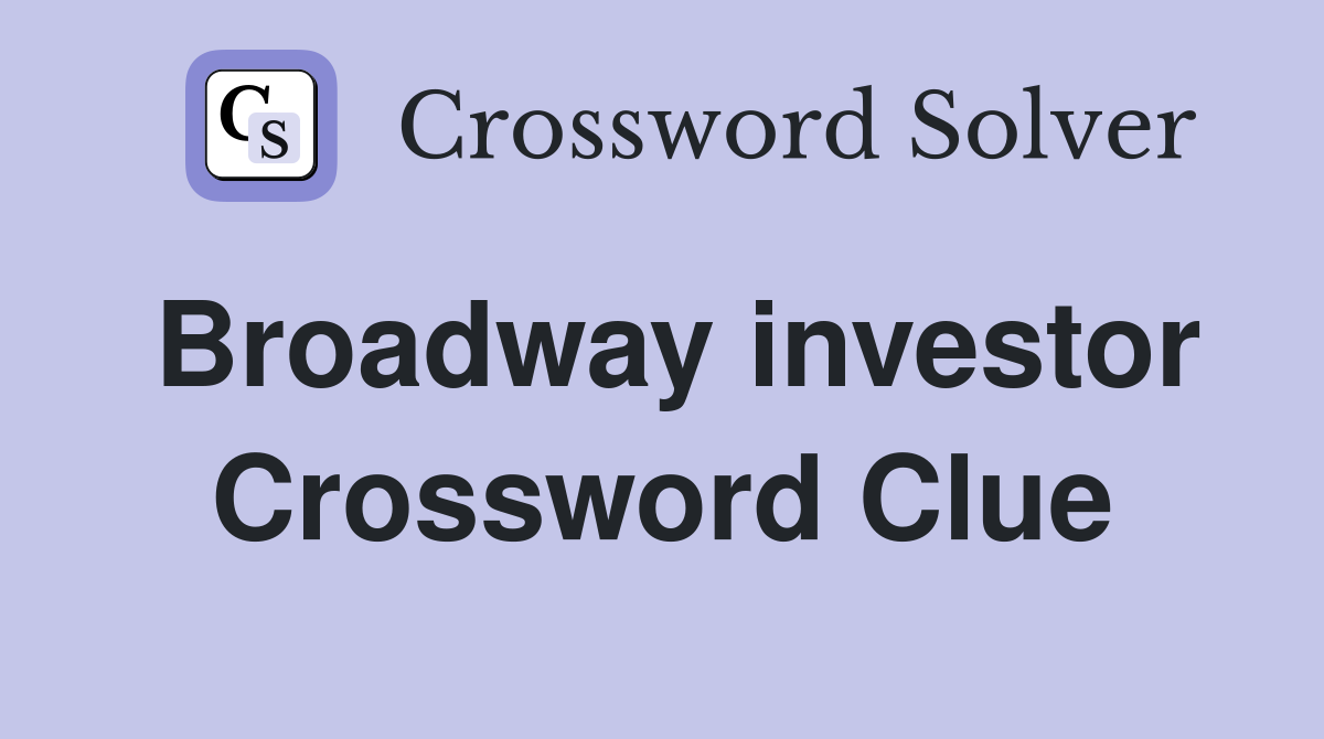 Broadway investor Crossword Clue