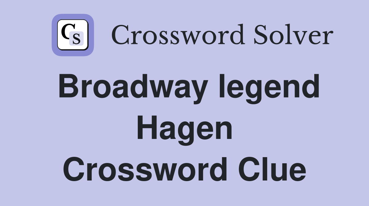 Broadway legend Hagen Crossword Clue