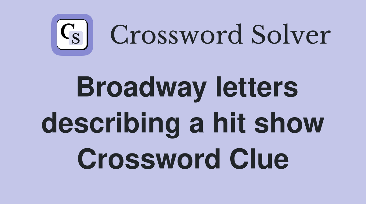Broadway letters describing a hit show Crossword Clue