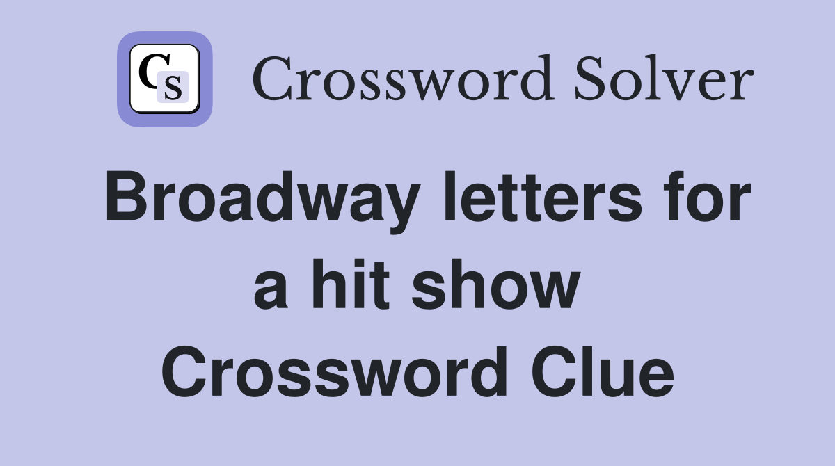 Broadway letters for a hit show Crossword Clue