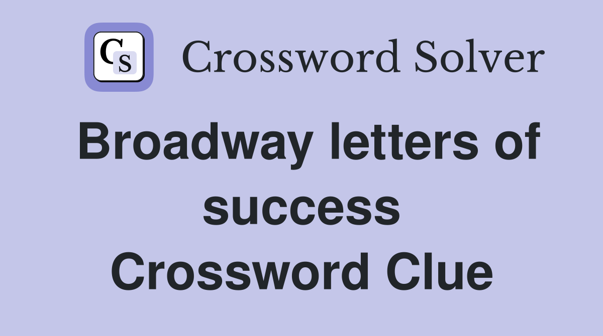 Broadway letters of success Crossword Clue