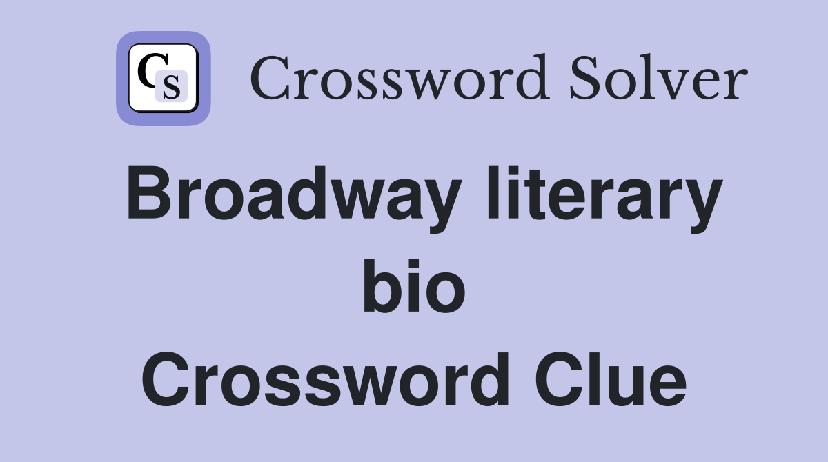 Broadway literary bio Crossword Clue