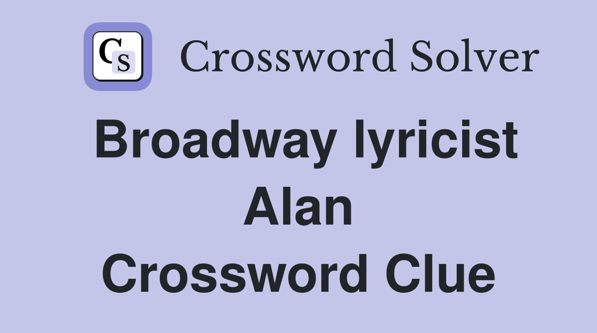 Broadway lyricist Alan Crossword Clue