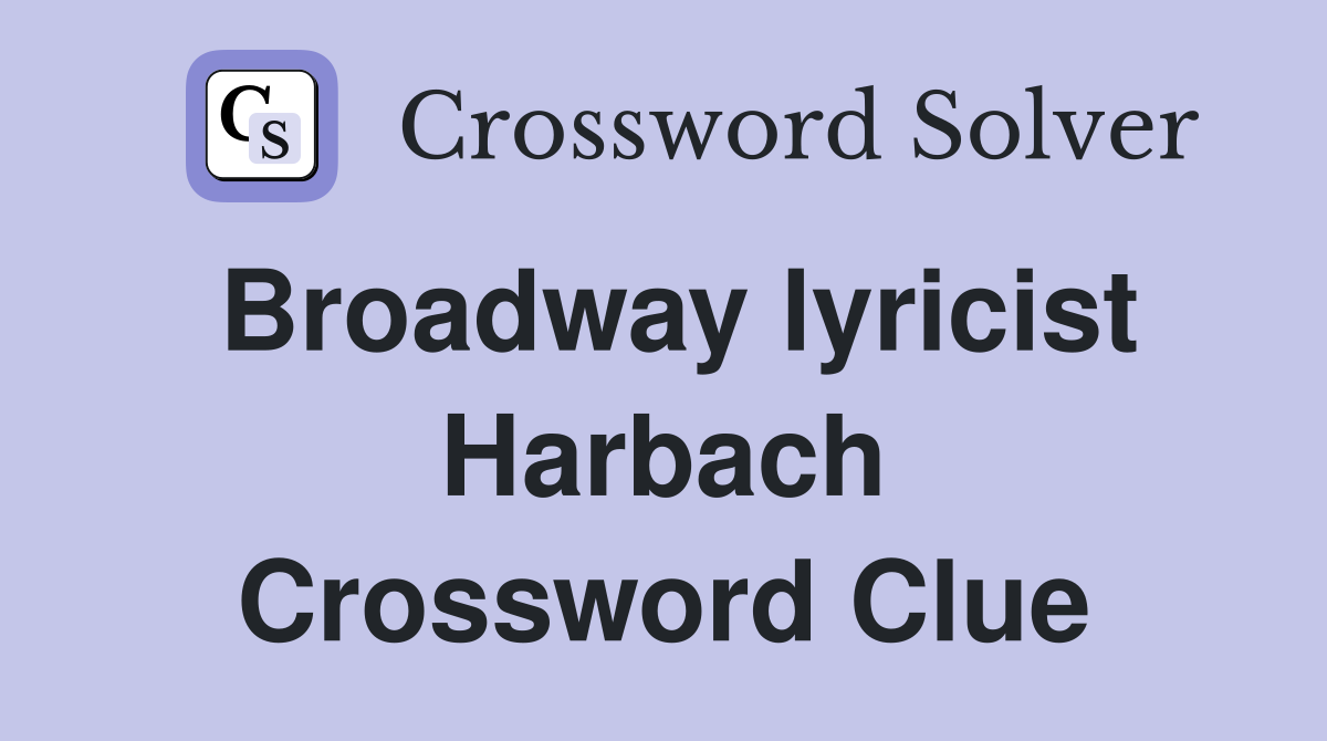 Broadway lyricist Harbach Crossword Clue