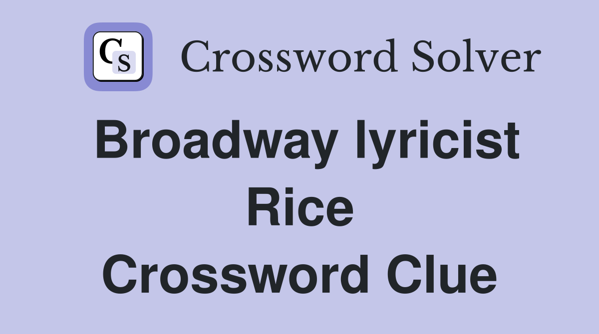 Broadway lyricist Rice Crossword Clue