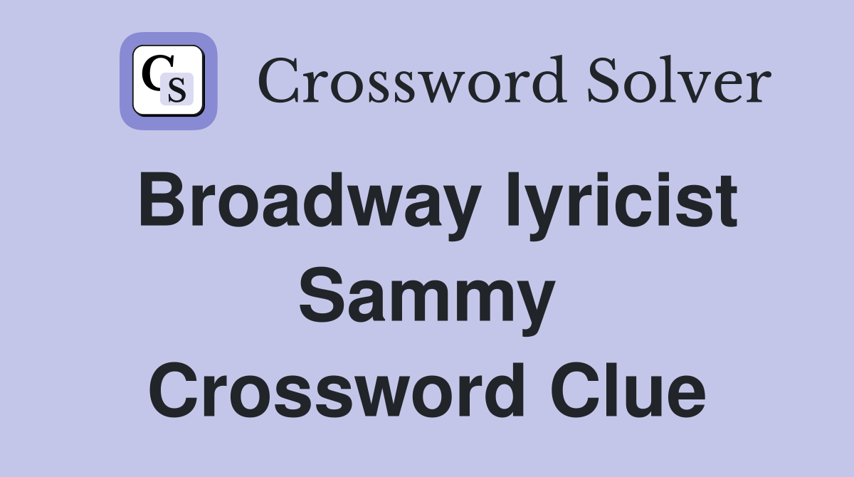Broadway lyricist Sammy Crossword Clue