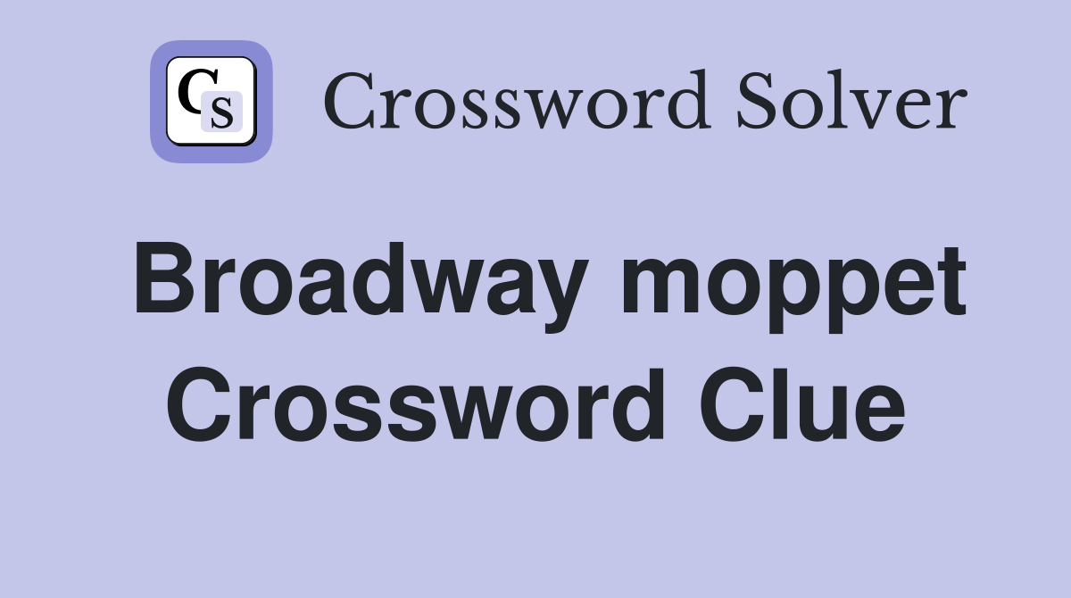 Broadway moppet Crossword Clue
