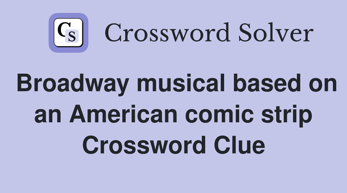 Broadway musical based on an American comic strip Crossword Clue
