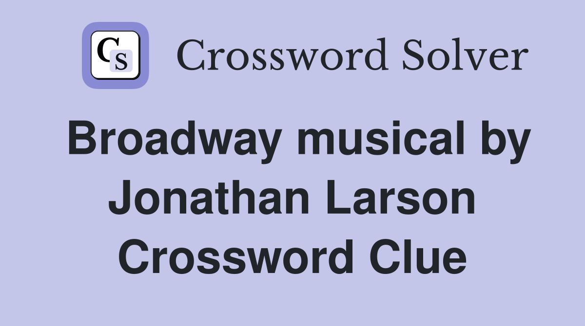 Broadway musical by Jonathan Larson Crossword Clue