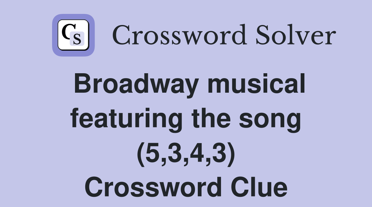 Broadway musical featuring the song (5,3,4,3) Crossword Clue