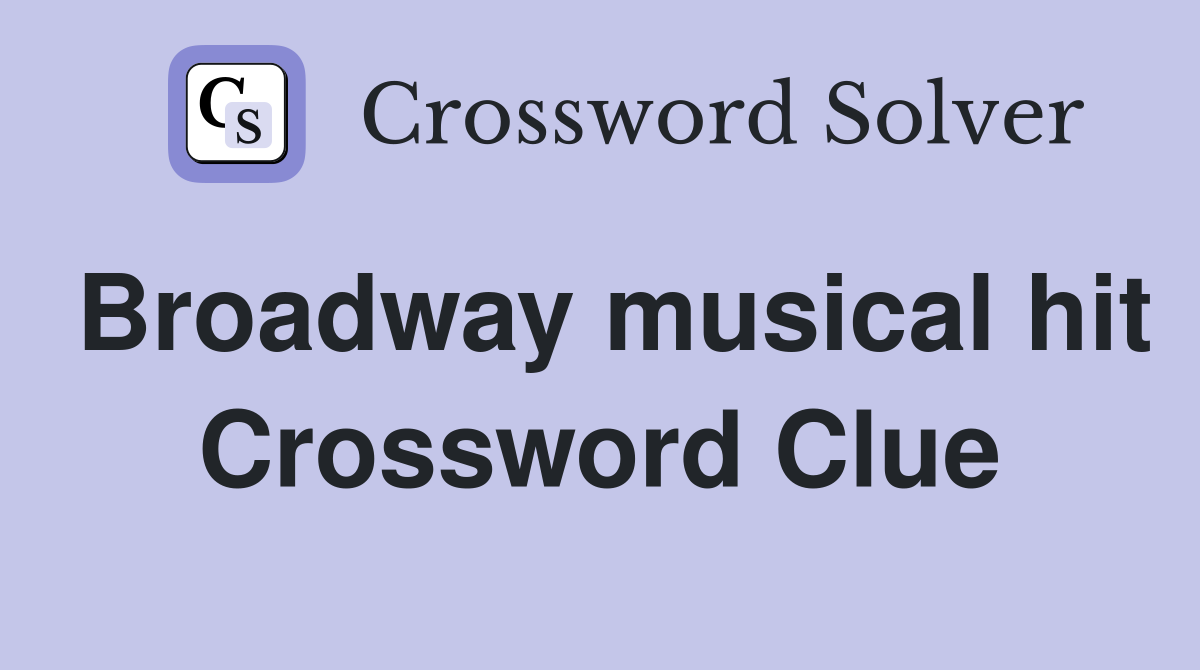Broadway musical hit Crossword Clue