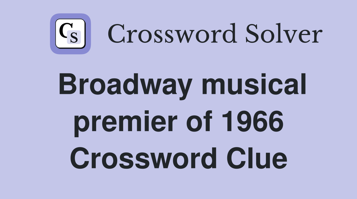 Broadway musical premier of 1966 Crossword Clue