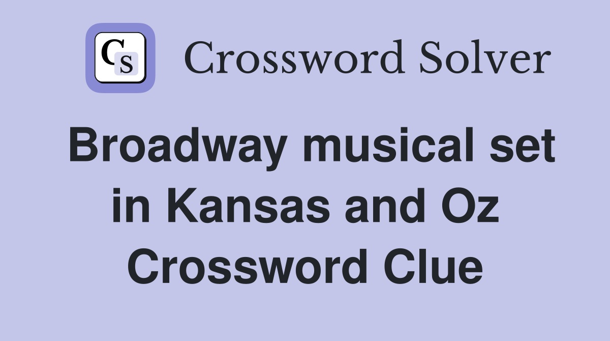Broadway musical set in Kansas and Oz Crossword Clue